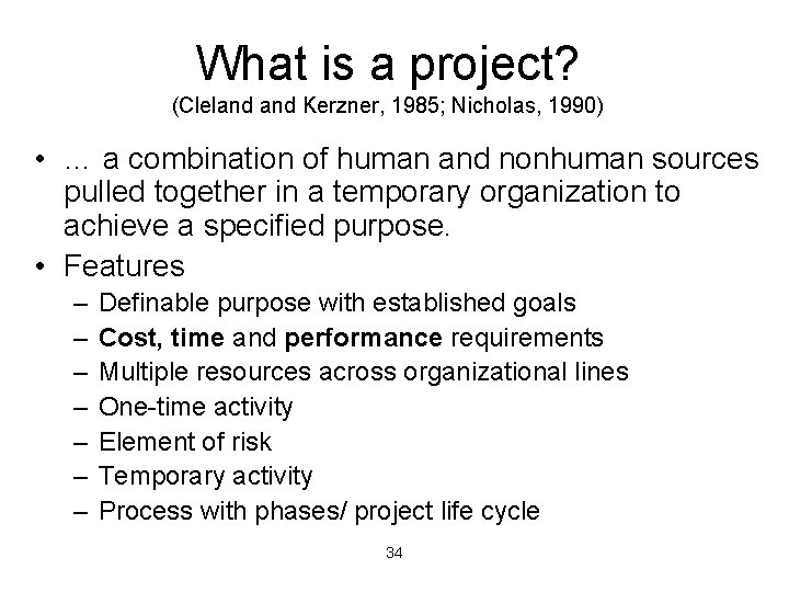 What is a project? (Cleland Kerzner, 1985; Nicholas, 1990) • … a combination of