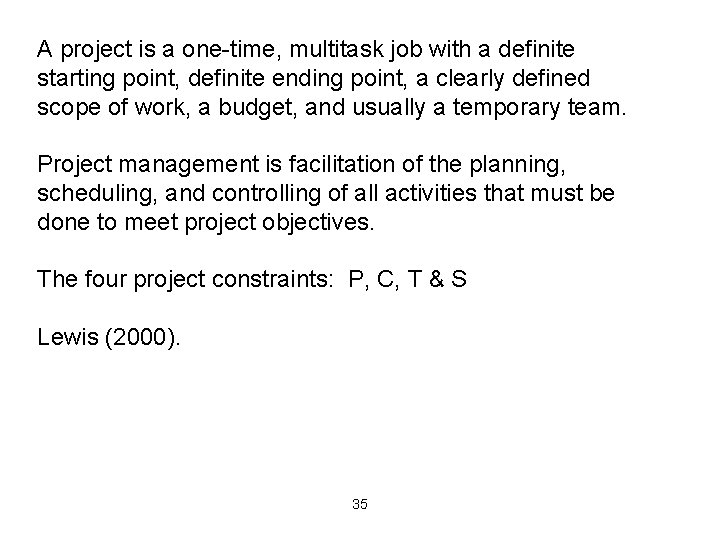 A project is a one-time, multitask job with a definite starting point, definite ending