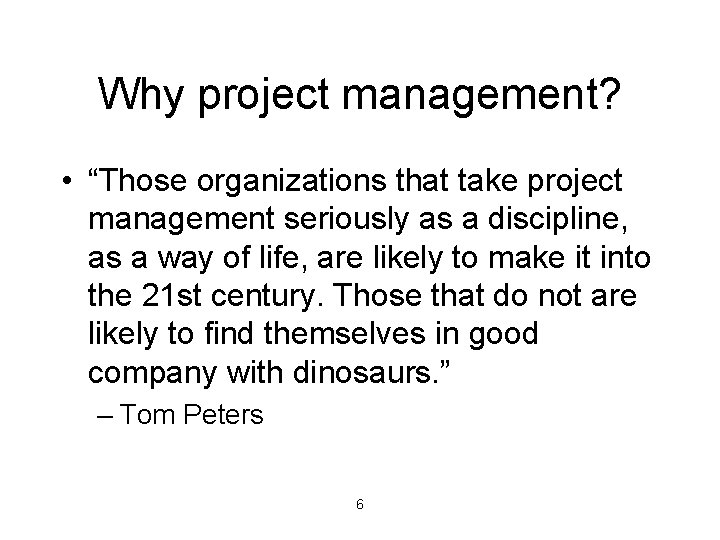 Why project management? • “Those organizations that take project management seriously as a discipline,