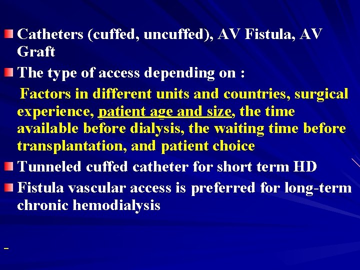 Catheters (cuffed, uncuffed), AV Fistula, AV Graft The type of access depending on :