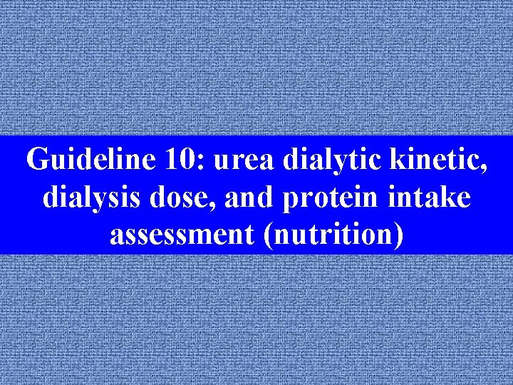 Guideline 10: urea dialytic kinetic, Guideline 1: the dialysis unit dialysis dose, and protein