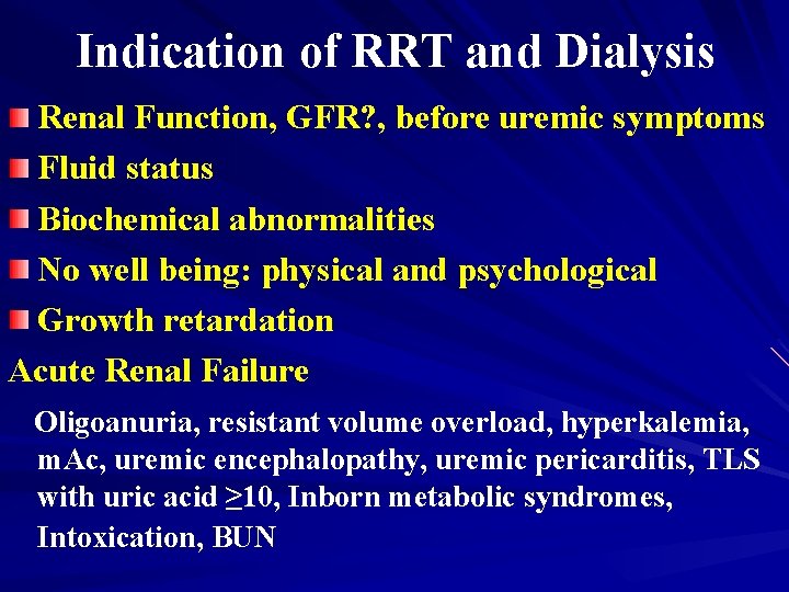 Indication of RRT and Dialysis Renal Function, GFR? , before uremic symptoms Fluid status