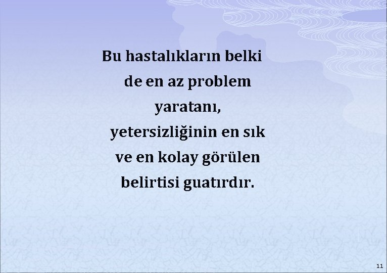 Bu hastalıkların belki de en az problem yaratanı, yetersizliğinin en sık ve en kolay