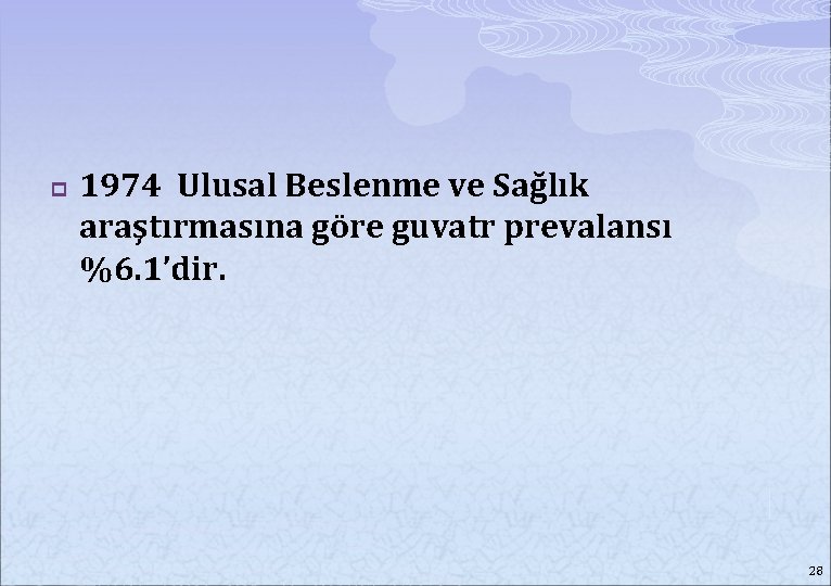 p 1974 Ulusal Beslenme ve Sağlık araştırmasına göre guvatr prevalansı %6. 1’dir. 28 