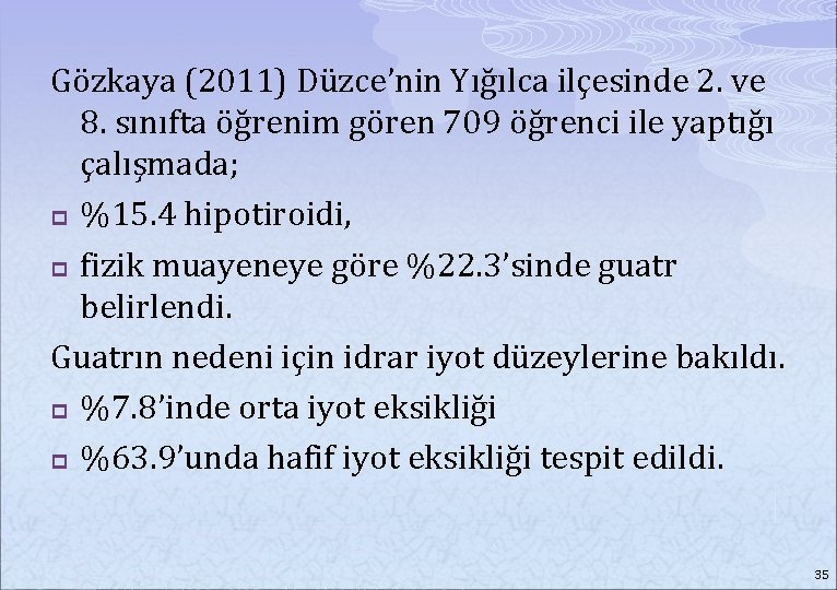 Gözkaya (2011) Düzce’nin Yığılca ilçesinde 2. ve 8. sınıfta öğrenim gören 709 öğrenci ile