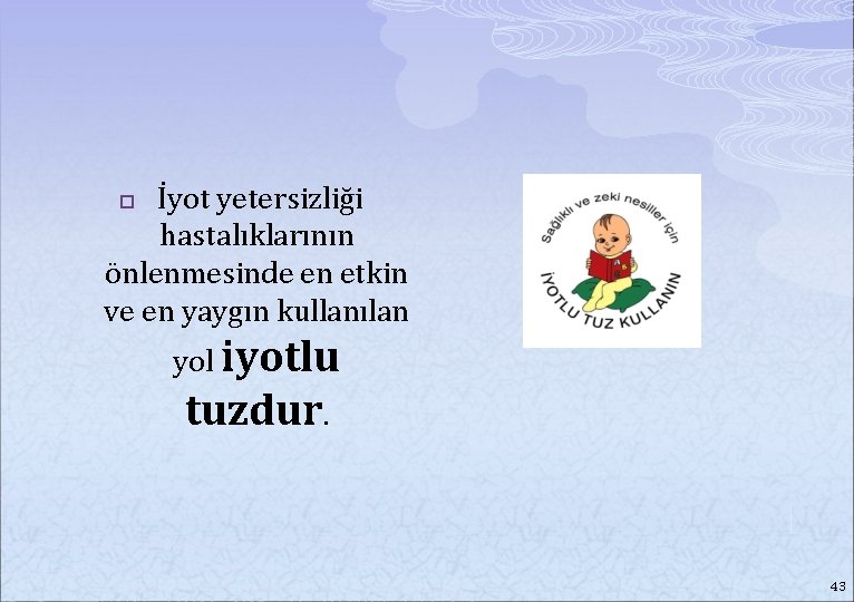 İyot yetersizliği hastalıklarının önlenmesinde en etkin ve en yaygın kullanılan p yol iyotlu tuzdur.