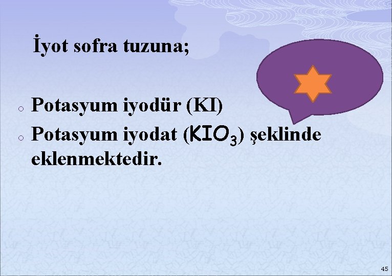 İyot sofra tuzuna; o o Potasyum iyodür (KI) Potasyum iyodat (KIO 3) şeklinde eklenmektedir.