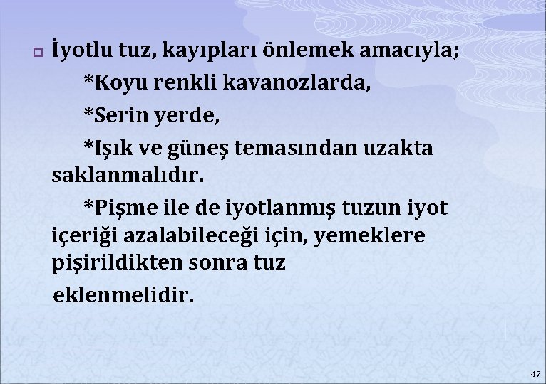 p İyotlu tuz, kayıpları önlemek amacıyla; *Koyu renkli kavanozlarda, *Serin yerde, *Işık ve güneş