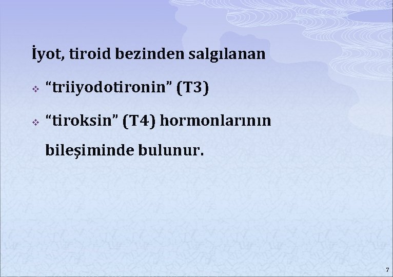 İyot, tiroid bezinden salgılanan v “triiyodotironin” (T 3) v “tiroksin” (T 4) hormonlarının bileşiminde