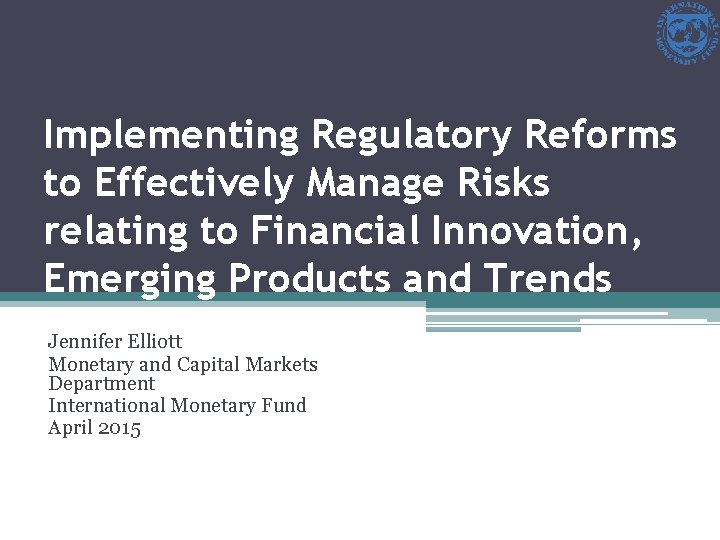 Implementing Regulatory Reforms to Effectively Manage Risks relating to Financial Innovation, Emerging Products and
