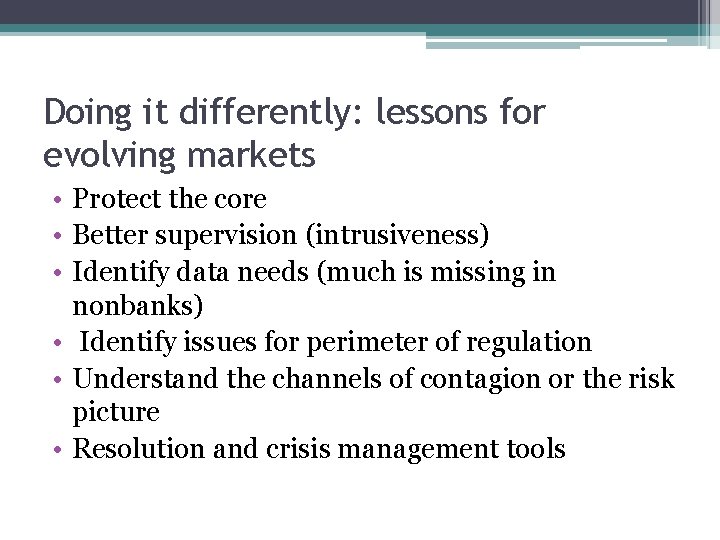 Doing it differently: lessons for evolving markets • Protect the core • Better supervision
