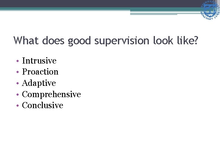 What does good supervision look like? • • • Intrusive Proaction Adaptive Comprehensive Conclusive