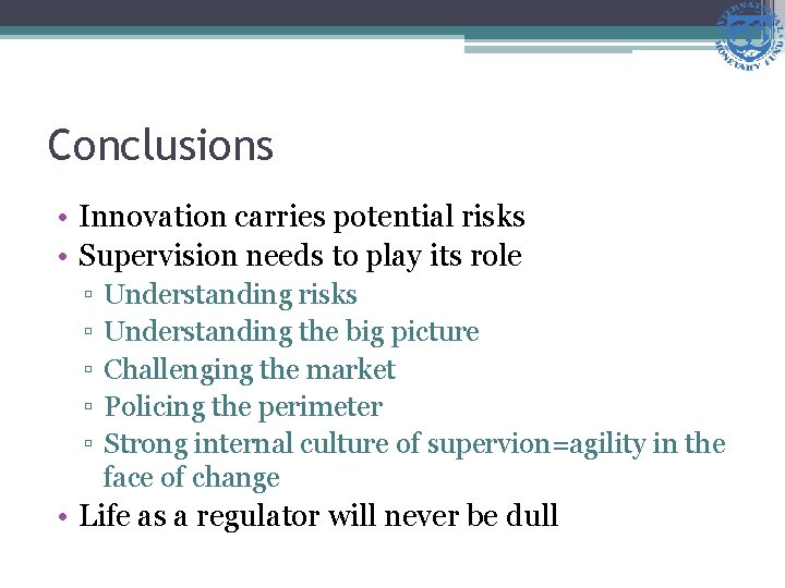 Conclusions • Innovation carries potential risks • Supervision needs to play its role ▫