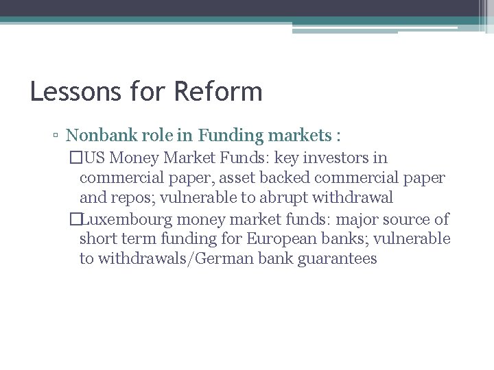 Lessons for Reform ▫ Nonbank role in Funding markets : � US Money Market