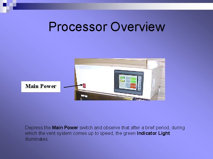 Processor Overview Main Power Depress the Main Power switch and observe that after a