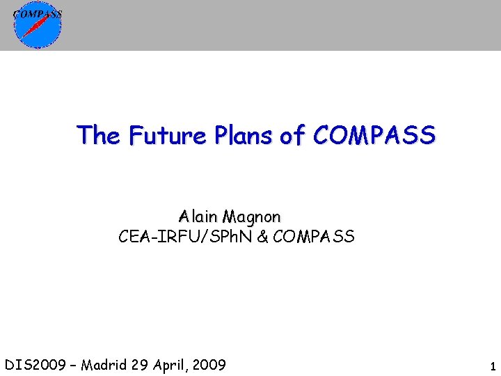 The Future Plans of COMPASS Alain Magnon CEA-IRFU/SPh. N & COMPASS DIS 2009 –