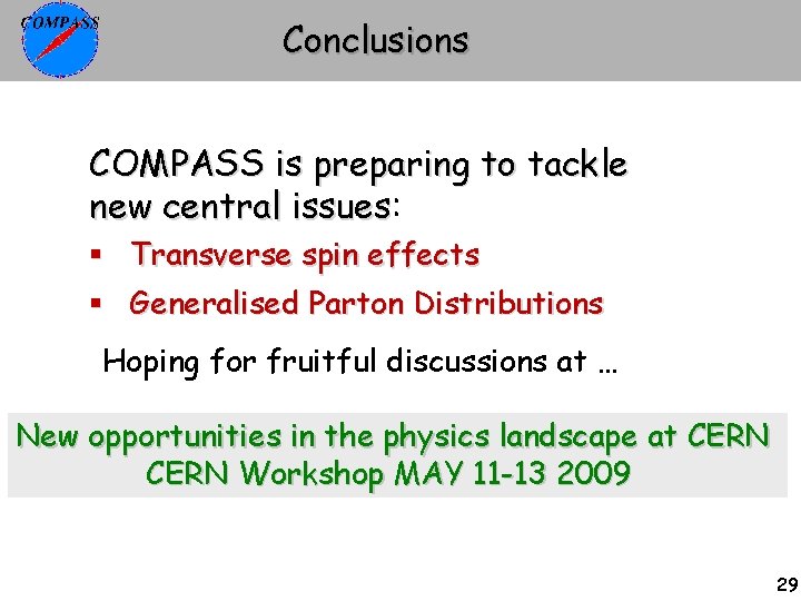 Conclusions COMPASS is preparing to tackle new central issues: issues § Transverse spin effects