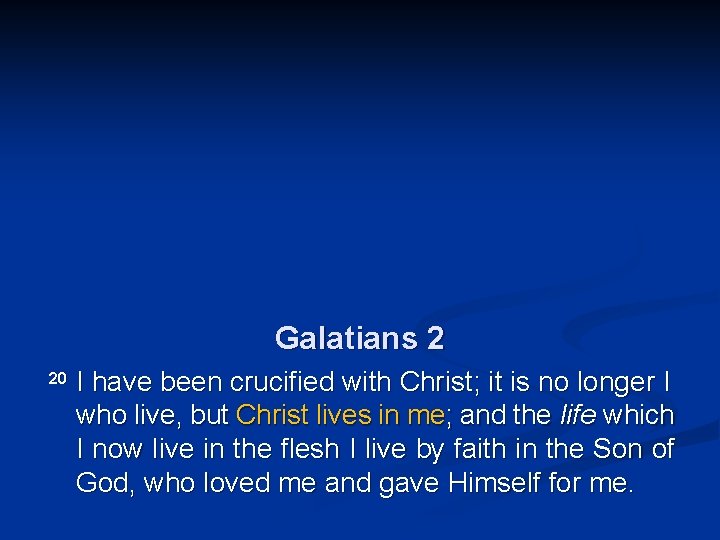 Galatians 2 20 I have been crucified with Christ; it is no longer I