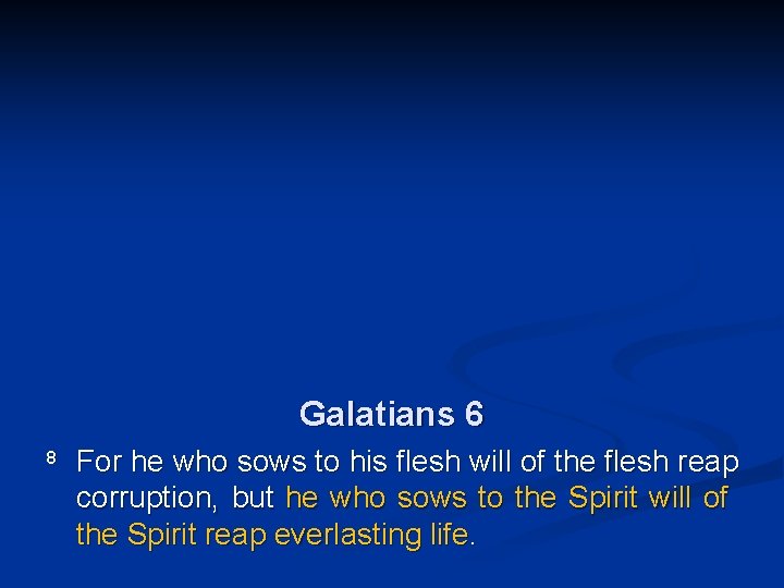 Galatians 6 8 For he who sows to his flesh will of the flesh
