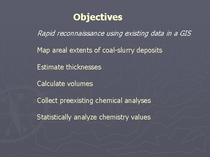 Objectives Rapid reconnaissance using existing data in a GIS Map areal extents of coal-slurry