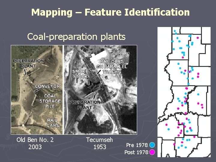 Mapping – Feature Identification Coal-preparation plants Old Ben No. 2 2003 Tecumseh 1953 Pre