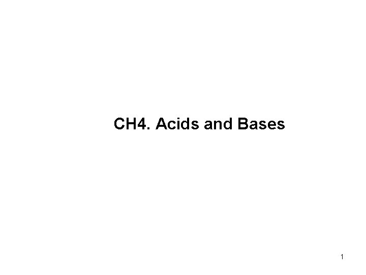 CH 4. Acids and Bases 1 