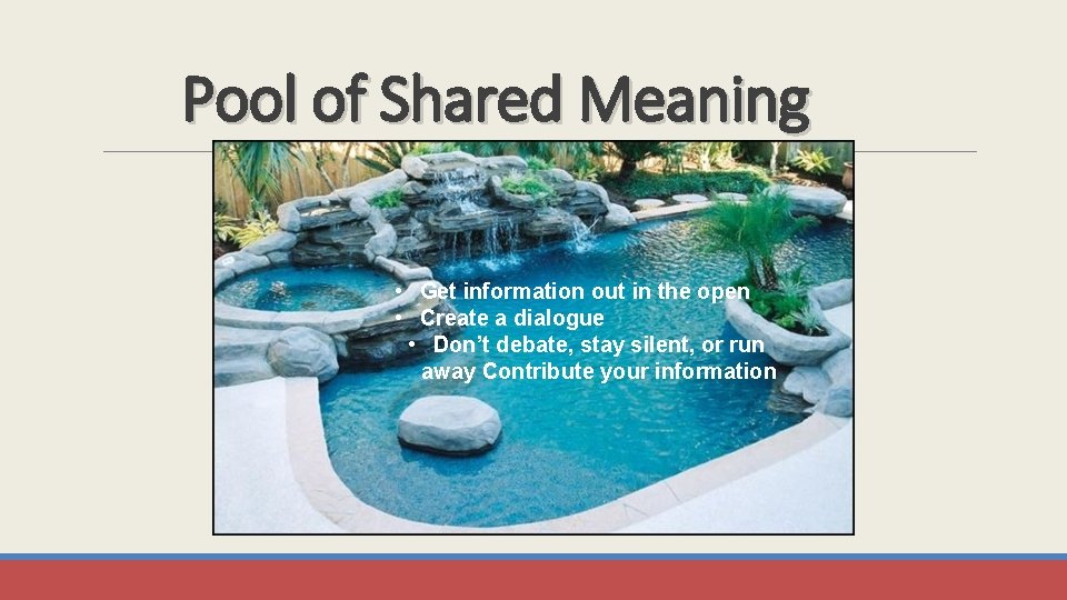 Pool of Shared Meaning • Get information out in the open • Create a