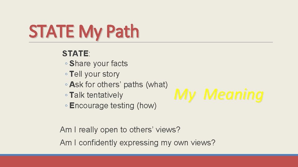 STATE My Path STATE: ◦ Share your facts ◦ Tell your story ◦ Ask