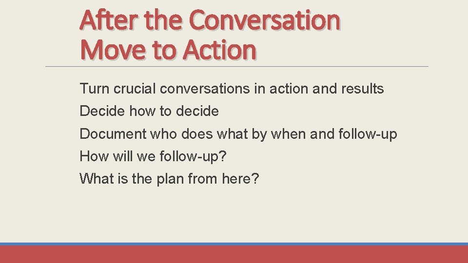 After the Conversation Move to Action Turn crucial conversations in action and results Decide