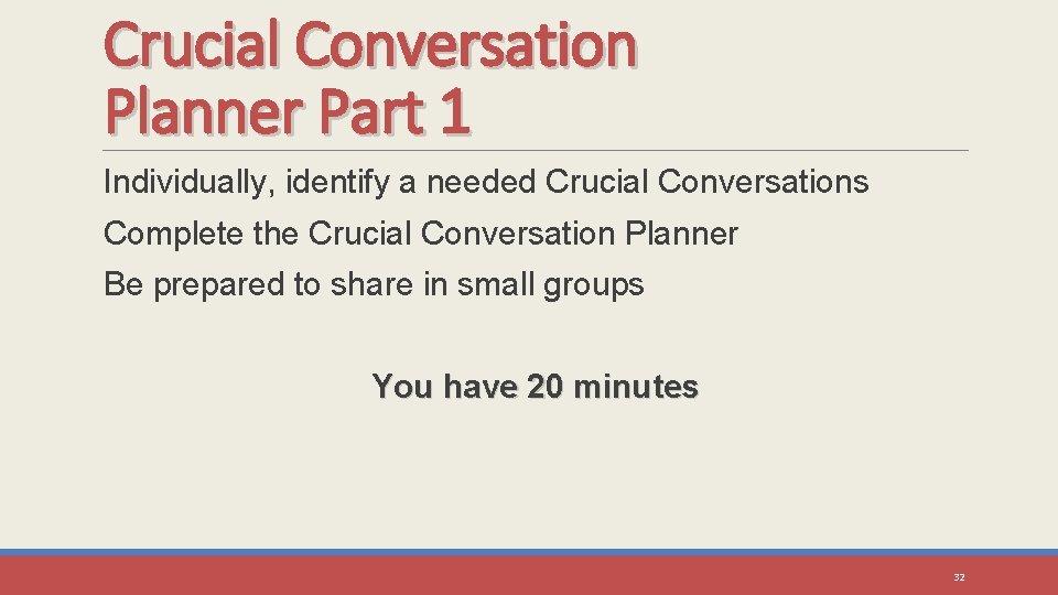 Crucial Conversation Planner Part 1 Individually, identify a needed Crucial Conversations Complete the Crucial