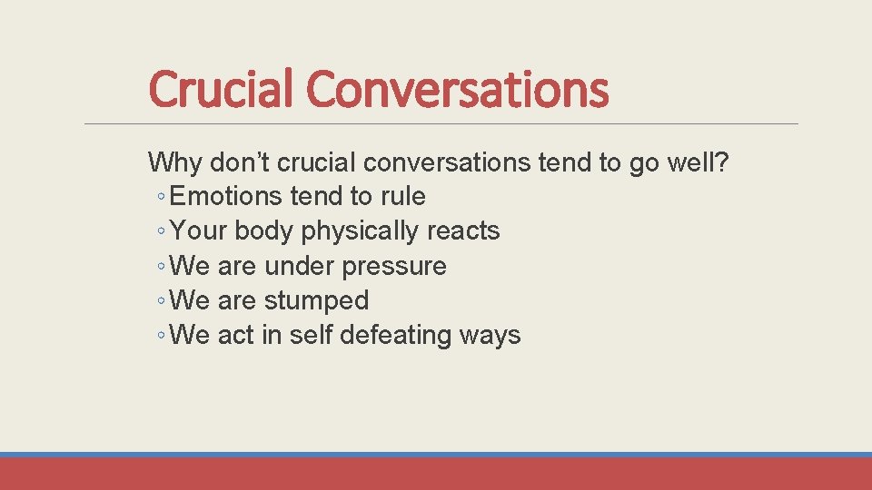 Crucial Conversations Why don’t crucial conversations tend to go well? ◦ Emotions tend to