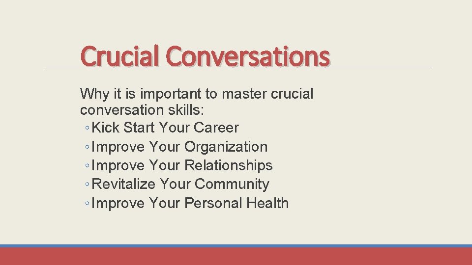 Crucial Conversations Why it is important to master crucial conversation skills: ◦ Kick Start