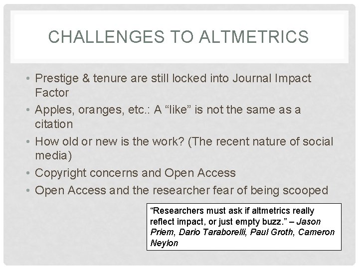 CHALLENGES TO ALTMETRICS • Prestige & tenure are still locked into Journal Impact Factor