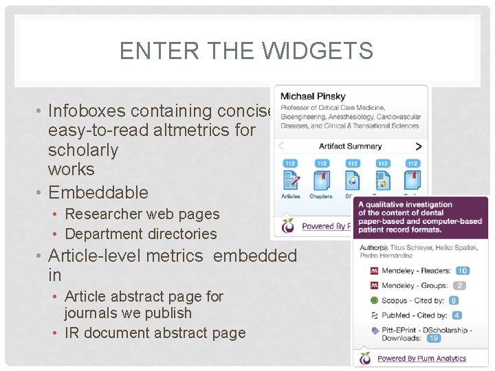 ENTER THE WIDGETS • Infoboxes containing concise, easy-to-read altmetrics for scholarly works • Embeddable