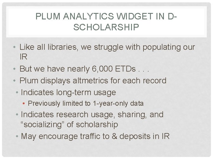 PLUM ANALYTICS WIDGET IN DSCHOLARSHIP • Like all libraries, we struggle with populating our