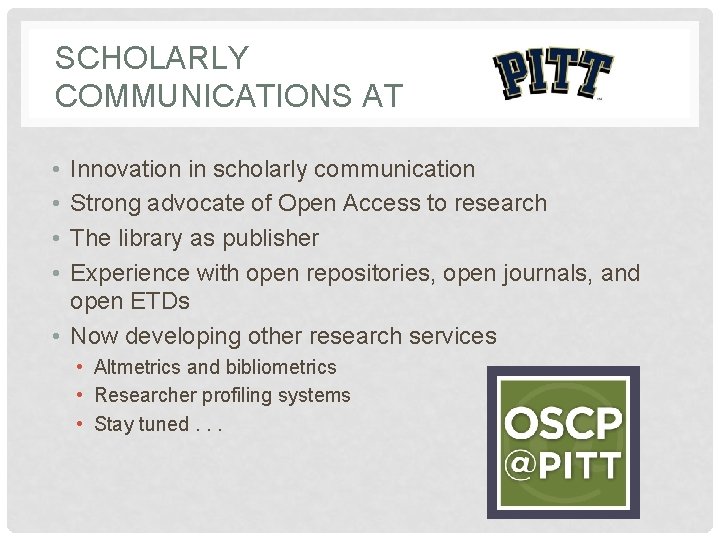 SCHOLARLY COMMUNICATIONS AT • • Innovation in scholarly communication Strong advocate of Open Access