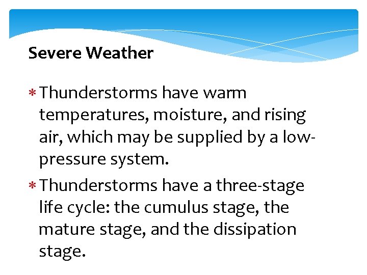 Severe Weather Thunderstorms have warm temperatures, moisture, and rising air, which may be supplied