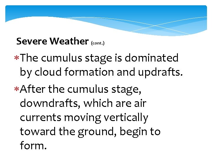 Severe Weather (cont. ) The cumulus stage is dominated by cloud formation and updrafts.