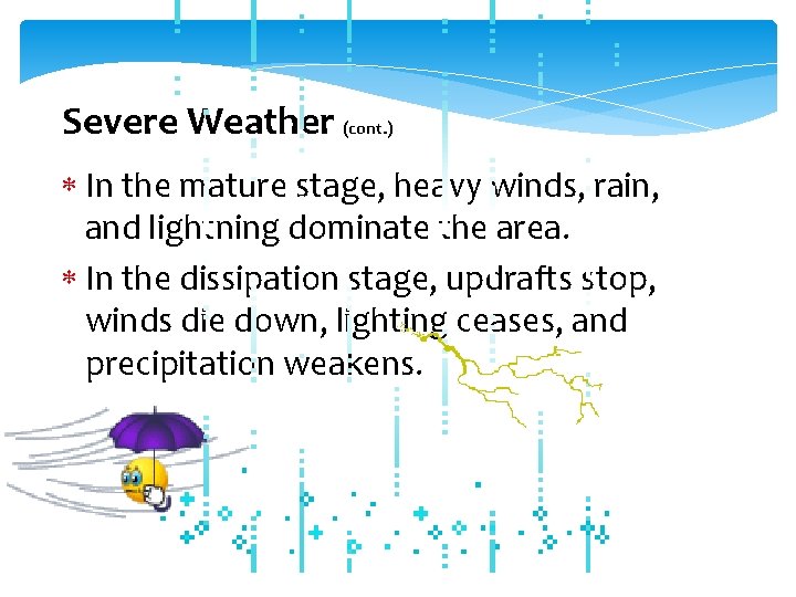 Severe Weather (cont. ) In the mature stage, heavy winds, rain, and lightning dominate