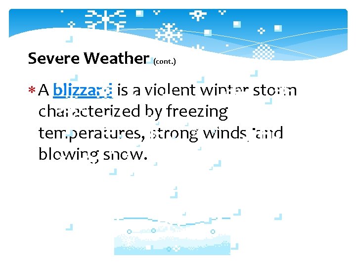 Severe Weather (cont. ) A blizzard is a violent winter storm characterized by freezing