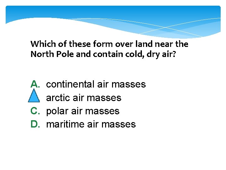 Which of these form over land near the North Pole and contain cold, dry