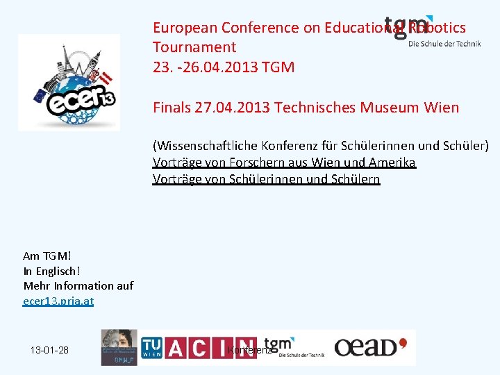 European Conference on Educational Robotics Tournament 23. -26. 04. 2013 TGM Finals 27. 04.
