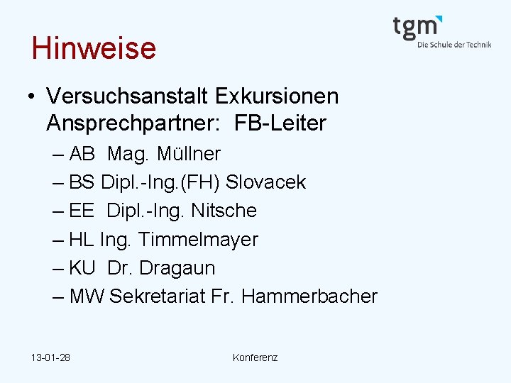 Hinweise • Versuchsanstalt Exkursionen Ansprechpartner: FB-Leiter – AB Mag. Müllner – BS Dipl. -Ing.
