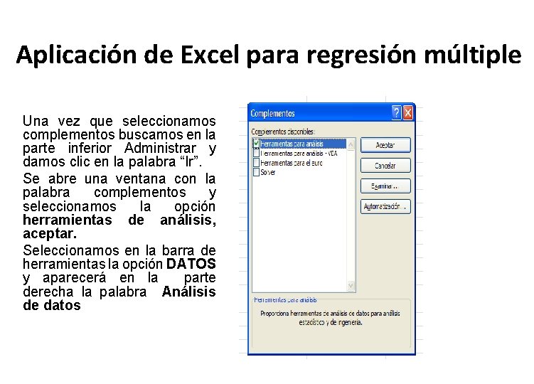 Aplicación de Excel para regresión múltiple Una vez que seleccionamos complementos buscamos en la