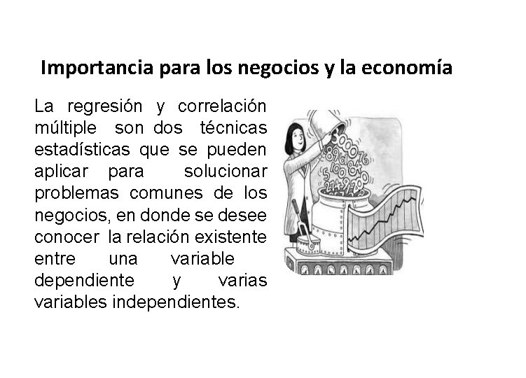 Importancia para los negocios y la economía La regresión y correlación múltiple son dos