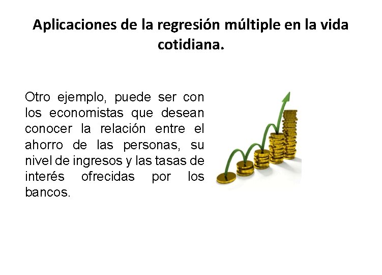 Aplicaciones de la regresión múltiple en la vida cotidiana. Otro ejemplo, puede ser con