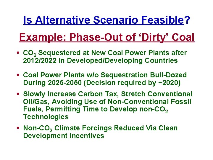 Is Alternative Scenario Feasible? Example: Phase-Out of ‘Dirty’ Coal § CO 2 Sequestered at Is Alternative Scenario Feasible? Example: Phase-Out of ‘Dirty’ Coal § CO 2 Sequestered at