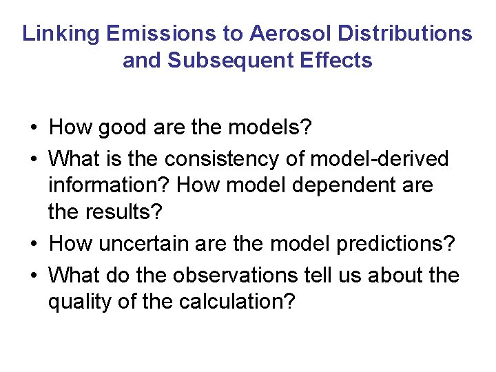 Linking Emissions to Aerosol Distributions and Subsequent Effects • How good are the models? Linking Emissions to Aerosol Distributions and Subsequent Effects • How good are the models?