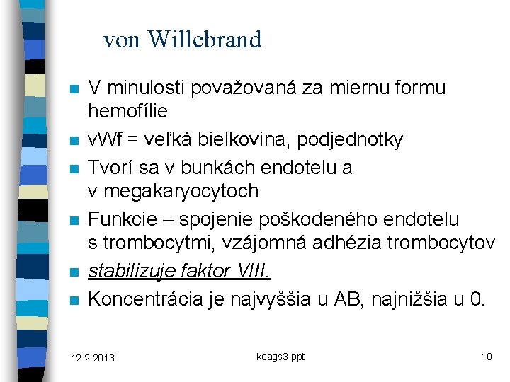 von Willebrand n n n V minulosti považovaná za miernu formu hemofílie v. Wf