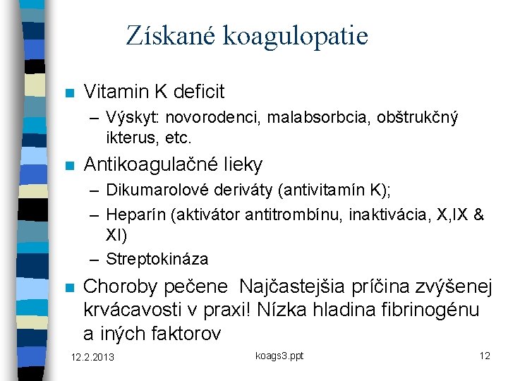 Získané koagulopatie n Vitamin K deficit – Výskyt: novorodenci, malabsorbcia, obštrukčný ikterus, etc. n